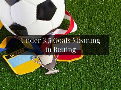 under 5.5 goals meaning betway